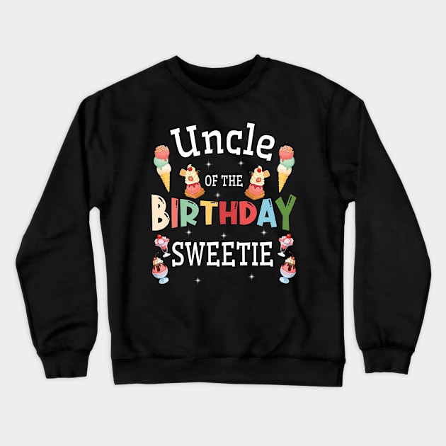 Uncle Of The Birthday Sweetie Happy Me Him Her Niece Nephew Crewneck Sweatshirt by DainaMotteut